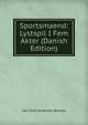 Sportsmaend: Lystspil I Fem Akter (Danish Edition), Carl Otto Valdemar Benzon 
