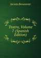 Teatro, Volume 7 (Spanish Edition), Jacinto Benavente 