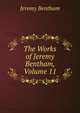 The Works of Jeremy Bentham, Volume 11, Bentham, Jeremy 