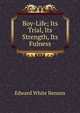 Boy-Life; Its Trial, Its Strength, Its Fulness, Edward White Benson 