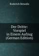 Der Dritte: Vorspiel in Einem Aufzug (German Edition), Roderich Benedix 