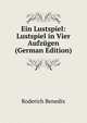 Ein Lustspiel: Lustspiel in Vier Aufzugen (German Edition), Roderich Benedix 