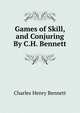Games of Skill, and Conjuring By C.H. Bennett, Charles Henry Bennett 