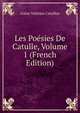 Les Poesies De Catulle, Volume 1 (French Edition), Gaius Valerius Catullus 