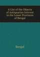 A List of the Objects of Antiquarian Interest in the Lower Provinces of Bengal, Bengal 