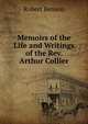 Memoirs of the Life and Writings of the Rev. Arthur Collier, Robert Benson 