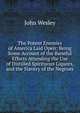 The Potent Enemies of America Laid Open: Being Some Account of the Baneful Effects Attending the Use of Distilled Spirituous Liquors, and the Slavery of the Negroes, John Wesley 