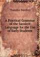 A Practical Grammar of the Sanskrit Language for the Use of Early Students, Theodor Benfrey 