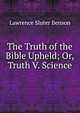 The Truth of the Bible Upheld; Or, Truth V. Science, Lawrence Sluter Benson 