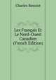 Les Francais Et Le Nord-Ouest Canadien (French Edition), Charles Benoist 