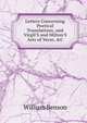 Letters Concerning Poetical Translations, and Virgil'S and Milton'S Arts of Verse, &C, William Benson 