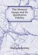 The Memory Image and Its Qualitative Fidelity, Madison Bentley 