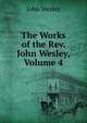 The Works of the Rev. John Wesley, Volume 4, John Wesley 