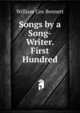 Songs by a Song-Writer. First Hundred, William Cox Bennett 