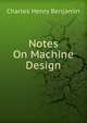 Notes On Machine Design, Charles Henry Benjamin 