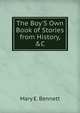 The Boy'S Own Book of Stories from History, &C, Mary E. Bennett 