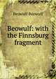 Beowulf: with the Finnsburg fragment, Beowulf Beowulf 