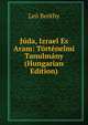 Juda, Izrael Es Aram: Tortenelmi Tanulmany (Hungarian Edition), Leo Beothy 