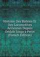 Histoire Des Ballons Et Des Locomotives A?riennes Depuis D?dale Jusqu'? Petin (French Edition), 