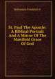 St. Paul The Apostle: A Biblical Portrait And A Mirror Of The Manifold Grace Of God, Bultmann Friedrich tr 