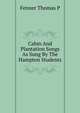 Cabin And Plantation Songs As Sung By The Hampton Students, Fenner Thomas P 