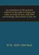 An exposition of the practice relative to the right to begin and reply, in trials by jury, and other proceedings, discussions of law, etc, W M. 1809-1869 Best 