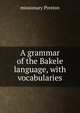 A grammar of the Bakele language, with vocabularies., missionary Preston 