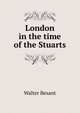 London in the time of the Stuarts, Walter Besant 
