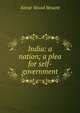 India: a nation; a plea for self-government, Annie Wood Besant 