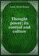 Thought power; its control and culture, Annie Wood Besant 