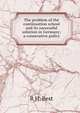 The problem of the continuation school and its successful solution in Germany; a consecutive policy, R H. Best 