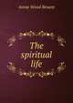 The spiritual life, Annie Wood Besant 