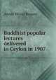 Buddhist popular lectures delivered in Ceylon in 1907, Annie Wood Besant 