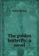 The golden butterfly: a novel, Walter Besant 