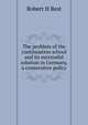 The problem of the continuation school and its successful solution in Germany, a consecutive policy, Robert H Best 