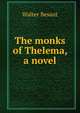 The monks of Thelema, a novel, Walter Besant 