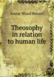 Theosophy in relation to human life, Annie Wood Besant 