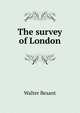 The survey of London, Walter Besant 