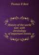 History of the world war, with chronology of important events, Thomas R Best 
