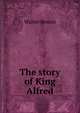 The story of King Alfred, Walter Besant 