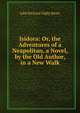Isidora: Or, the Adventures of a Neapolitan, a Novel, by the Old Author, in a New Walk, John Richard Digby Beste 