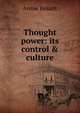 Thought power: its control & culture., Annie Besant 