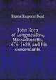 John Keep of Longmeadow, Massachusetts, 1676-1680, and his descendants, Frank Eugene Best 