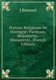 Histoire Religieuse De Mortagne: Paroisses, Monuments, Monasteres . (French Edition), J Besnard 