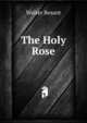 The Holy Rose, Walter Besant 