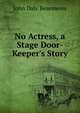 No Actress, a Stage Door-Keeper's Story, John Daly Besemeres 