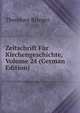 Zeitschrift Fur Kirchengeschichte, Volume 24 (German Edition), Theodore Brieger 