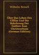 Uber Das Leben Des Ulfilas Und Die Bekehrung Der Gothen Zum Christenthum (German Edition), Wilhelm Bessell 