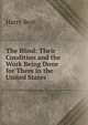 The Blind: Their Condition and the Work Being Done for Them in the United States, Harry Best 