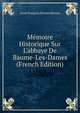 M?moire Historique Sur L'abbaye De Baume-Les-Dames (French Edition), Louis Francois Nicolas Besson 